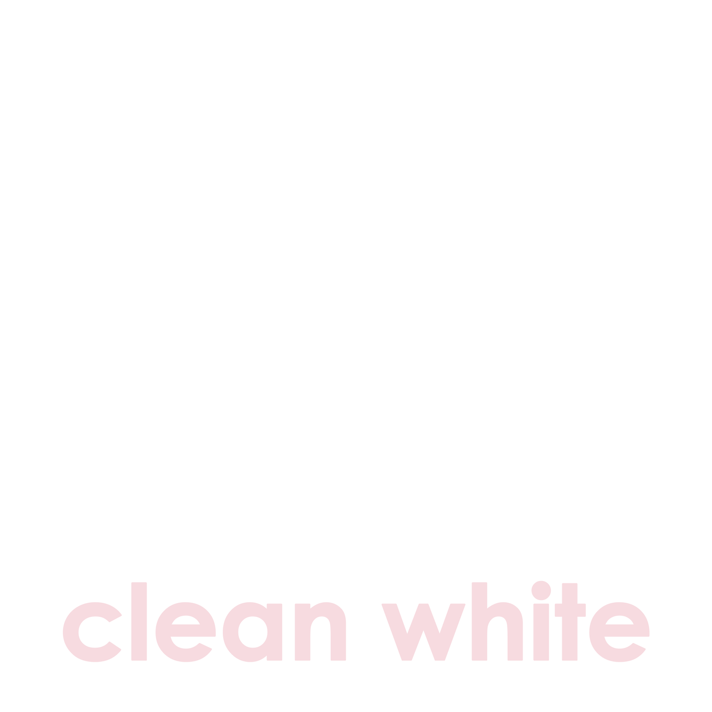 White background with pink text that reads "clean white".